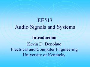 EE 513 Audio Signals and Systems Introduction Kevin