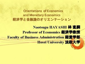 1 Orientations of Economics and Monetary Economics Naotsugu