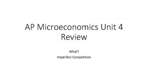 AP Microeconomics Unit 4 Review What Imperfect Competition
