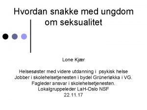 Hvordan snakke med ungdom om seksualitet Lone Kjr