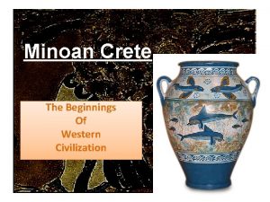 Minoan Crete The Beginnings Of Western Civilization Agenda