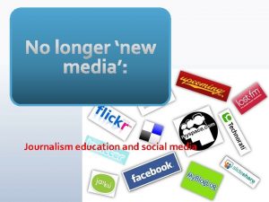 Journalism education and social media Martin Hirst Greg