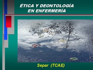 TICA Y DEONTOLOGA EN ENFERMERA Separ TCAE DEFINICIN