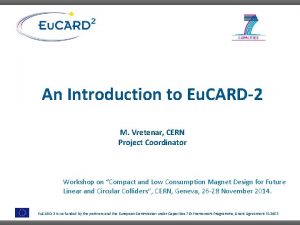 An Introduction to Eu CARD2 M Vretenar CERN