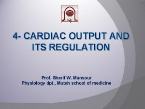4 CARDIAC OUTPUT AND ITS REGULATION Prof Sherif