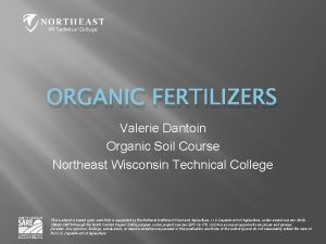 ORGANIC FERTILIZERS Valerie Dantoin Organic Soil Course Northeast