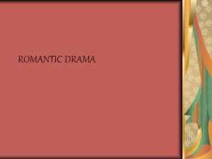 ROMANTIC DRAMA In romantic age drama did not