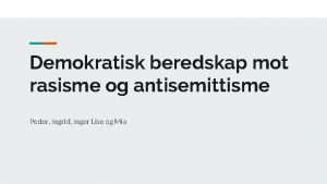 Demokratisk beredskap mot rasisme og antisemittisme Peder Ingrid