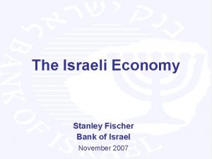 The Israeli Economy Stanley Fischer Bank of Israel