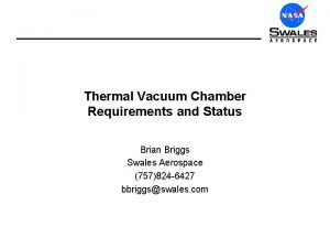 Thermal Vacuum Chamber Requirements and Status Brian Briggs