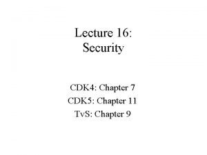 Lecture 16 Security CDK 4 Chapter 7 CDK