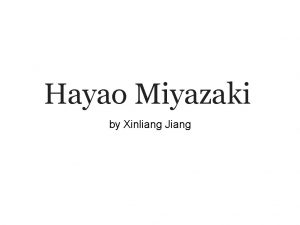 Hayao Miyazaki by Xinliang Jiang Introduction Hayao Miyazaki