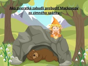 Ako zvieratk zabudli prebudi Mackovcov zo zimnho spnku