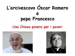 Larcivescovo scar Romero e papa Francesco Una Chiesa