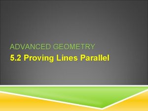 ADVANCED GEOMETRY 5 2 Proving Lines Parallel THEOREM