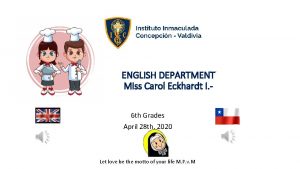 ENGLISH DEPARTMENT Miss Carol Eckhardt I 6 th