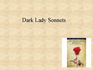 Dark Lady Sonnets The Dark Lady sequence sonnets
