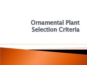 Ornamental Plant Selection Criteria Selection Criteria 1 Growth