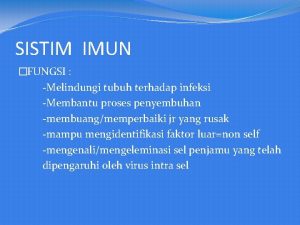 SISTIM IMUN FUNGSI Melindungi tubuh terhadap infeksi Membantu