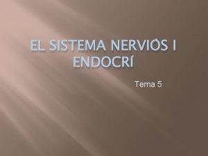 EL SISTEMA NERVIS I ENDOCR Tema 5 1