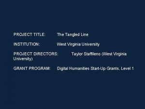 PROJECT TITLE The Tangled Line INSTITUTION West Virginia