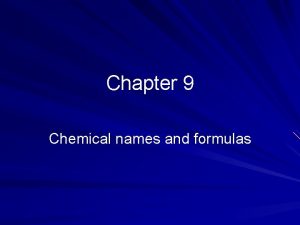 Chapter 9 Chemical names and formulas Chapter 9