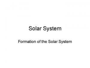 Solar System Formation of the Solar System Models