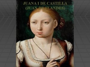 JUANA I DE CASTILLA JUAN DE FLANDES NDICE