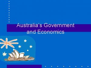 Australias Government and Economics Australias Government Federal parliamentary