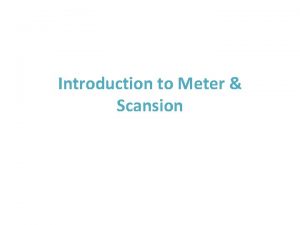 Introduction to Meter Scansion Meter Dactylic Hexameter all