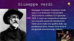 Giuseppe verdi Giuseppe Fortunino Francesco Verdi nato a
