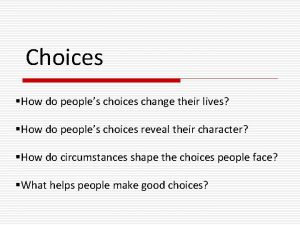 Choices How do peoples choices change their lives