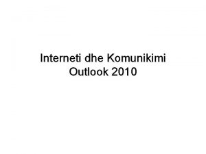 Interneti dhe Komunikimi Outlook 2010 INFORMACIONET Fjala informacion