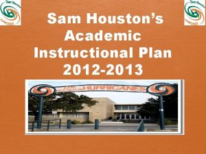 Sam Houstons Academic Instructional Plan 2012 2013 SHHS