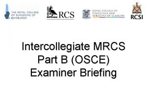Intercollegiate MRCS Part B OSCE Examiner Briefing Examiner