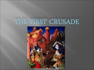 THE FIRST CRUSADE http www alamo edusachistorykellerCrusades jpg