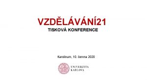 VZDLVN21 TISKOV KONFERENCE Karolinum 10 ervna 2020 vzdelavani