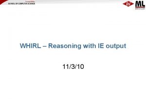 WHIRL Reasoning with IE output 11310 Announcements Next