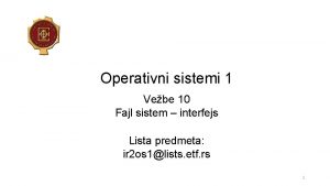 Operativni sistemi 1 Vebe 10 Fajl sistem interfejs