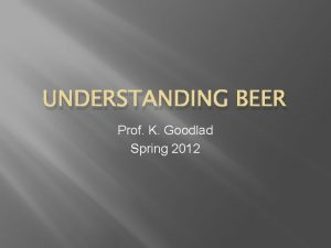 UNDERSTANDING BEER Prof K Goodlad Spring 2012 I