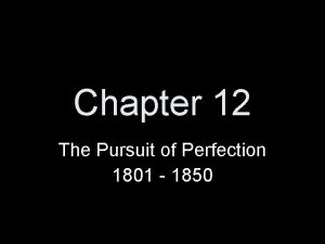 Chapter 12 The Pursuit of Perfection 1801 1850