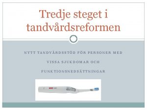 Tredje steget i tandvrdsreformen NYTT TANDVRDSSTD FR PERSONER