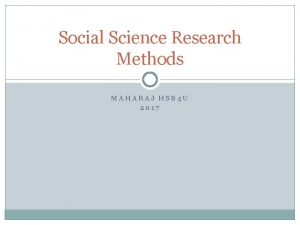 Social Science Research Methods MAHARAJ HSB 4 U