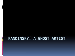 KANDINSKY A GHOST ARTIST Vassily Kandinsky Ghost Artist