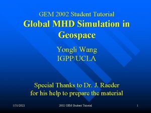 GEM 2002 Student Tutorial Global MHD Simulation in