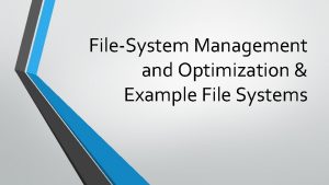 FileSystem Management and Optimization Example File Systems FileSystem