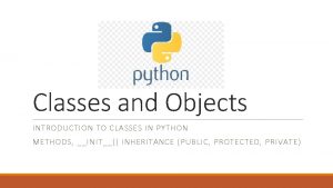 Classes and Objects INTRODUCTION TO CLASSES IN PYTHON