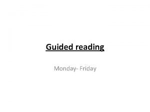 Guided reading Monday Friday Monday A quiet place