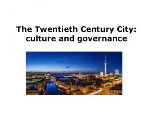 The Twentieth Century City culture and governance Urban