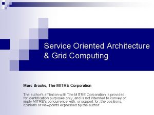 Service Oriented Architecture Grid Computing Marc Brooks The